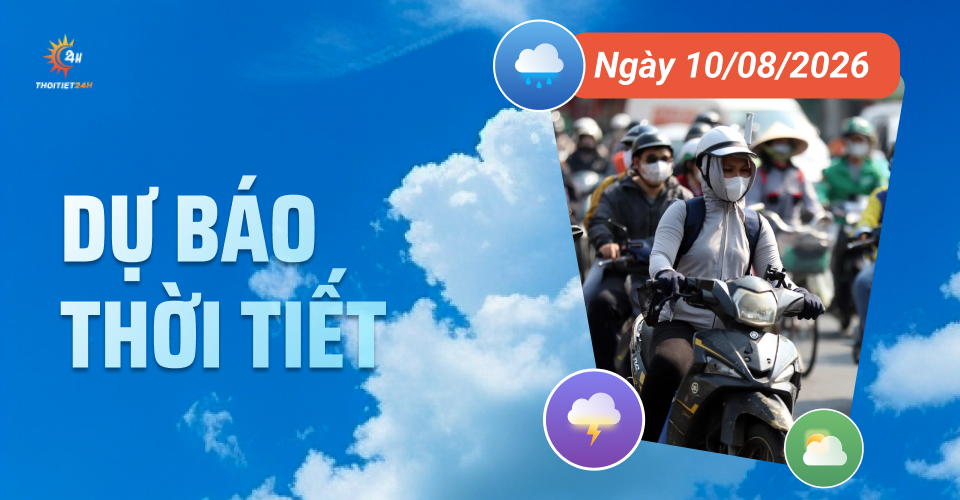 Dự báo thời tiết ngày 10/8/2026: Bắc Bộ nắng nóng cao nhất 36 độ