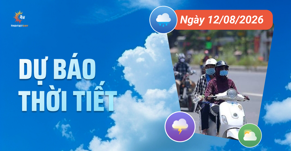 Dự báo thời tiết ngày 12/8/2026: Ngày nắng nóng, chiều mưa rào và dông