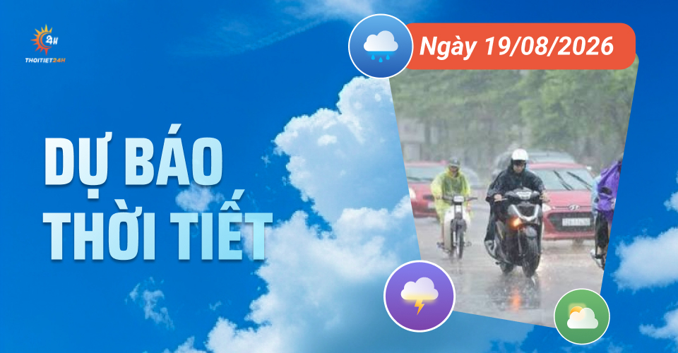 Dự báo thời tiết ngày 19/8/2026: Mưa dông bao trùm nhiều khu vực