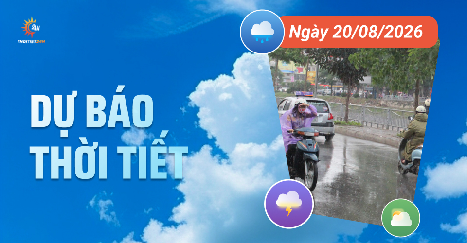 Dự báo thời tiết ngày 20/8/2026: Bắc Bộ và Bắc Trung Bộ mưa rào và dông