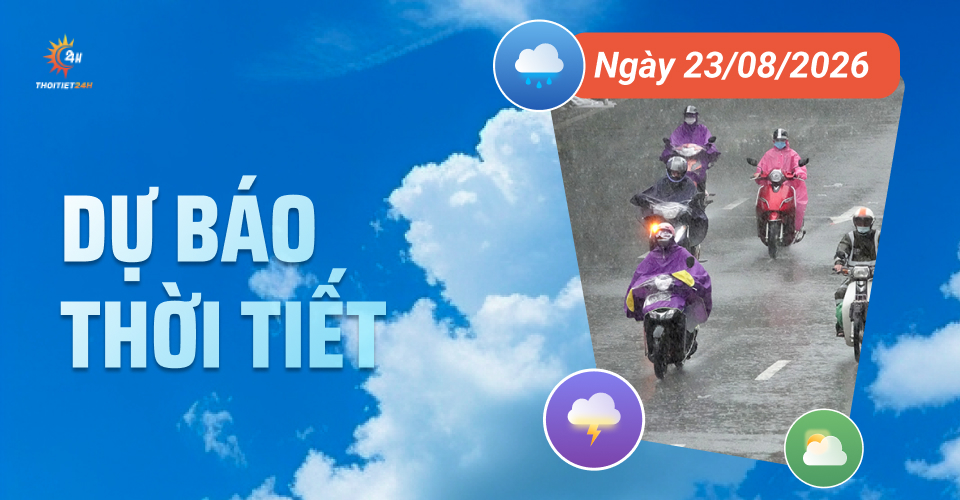 Dự báo thời tiết ngày 23/8/2026: Mưa diện rộng, có nơi mưa rất to