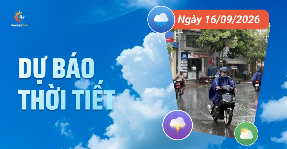 Dự báo thời tiết ngày 16/9/2026: Nhiều nơi mưa dông, có nơi trên 80mm