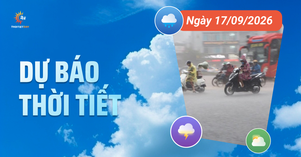 Dự báo thời tiết ngày 17/9/2026: Bắc - Trung Bộ mưa lớn, Nam Bộ chiều mưa dông