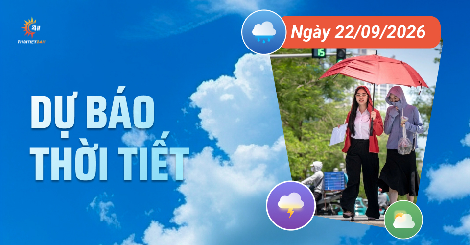 Dự báo thời tiết ngày 22/9/2026: Hà Nội tạnh ráo, Bắc - Nam bộ giảm mưa