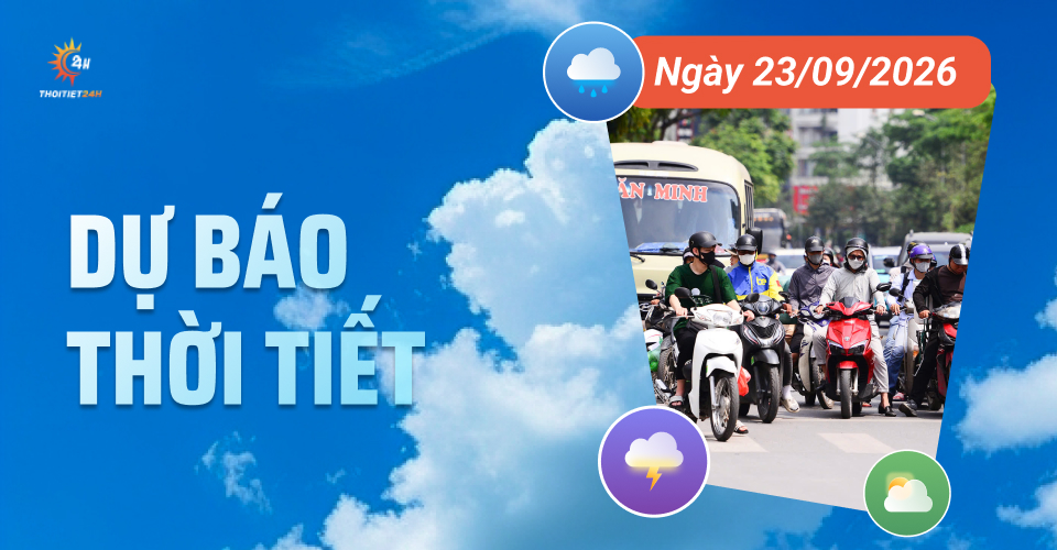 Dự báo thời tiết ngày 23/9/2026: Bắc Bộ - Bắc Trung Bộ mưa rào vài nơi