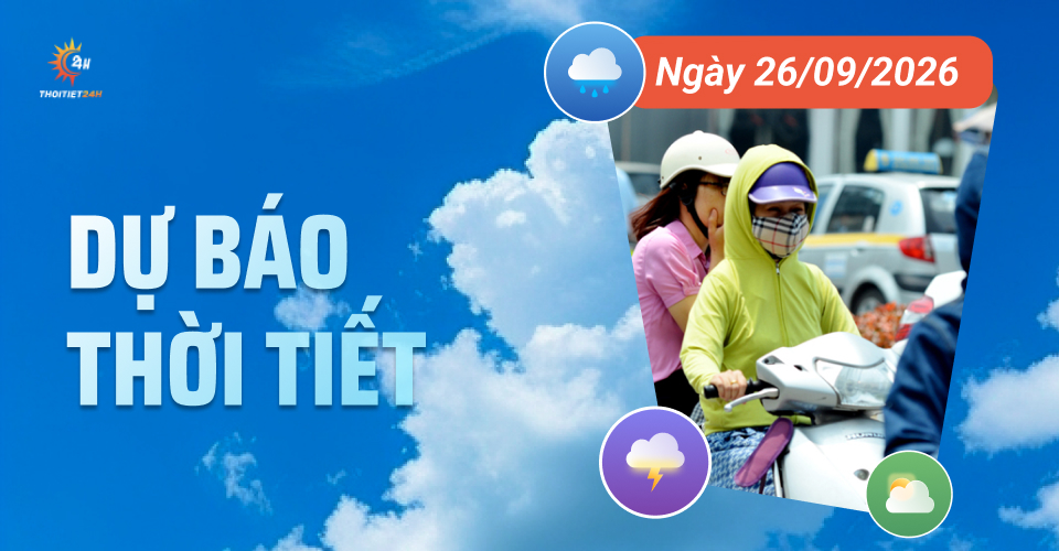 Dự báo thời tiết ngày 26/9/2026: Bắc Bộ nắng, Trung Bộ và Nam Bộ giảm mưa