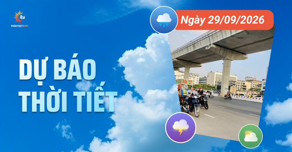 Dự báo thời tiết ngày 29/9/2026: Bắc Bộ sương mù, trưa chiều nắng