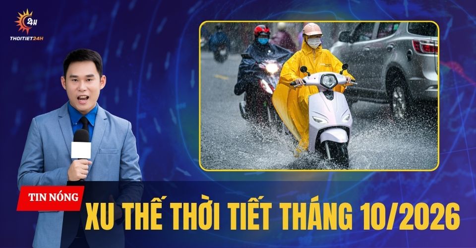 Xu thế thời tiết tháng 10/2026: Bắc Bộ đón 3 đợt không khí lạnh, Nam Bộ mưa lớn