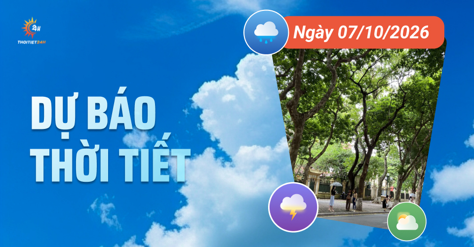 Dự báo thời tiết ngày 7/10/2026: Bắc Bộ trời mát, Nam Bộ ngày nắng nóng