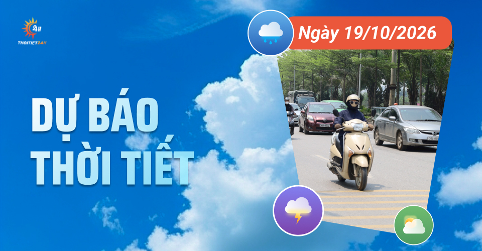 Dự báo thời tiết ngày 19/10/2026: Miền Bắc nắng hanh, có nơi trên 34 độ