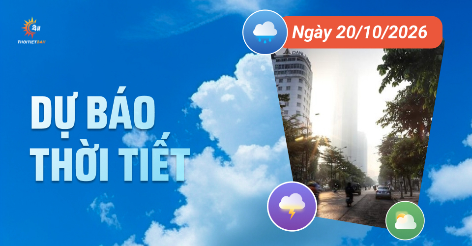 Dự báo thời tiết ngày 20/10/2026: Miền Bắc nắng, Miền Trung mưa dông