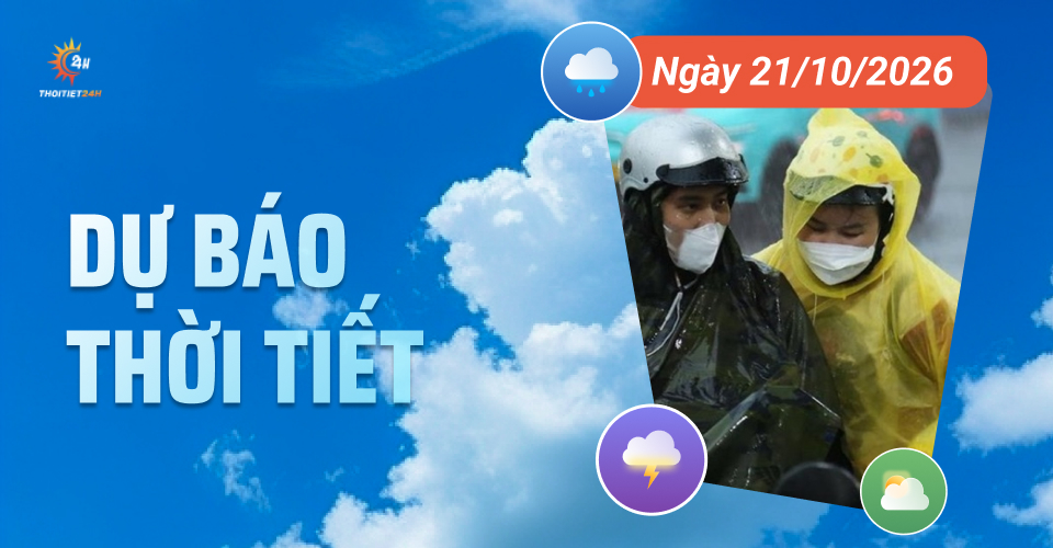 Dự báo thời tiết ngày 21/10/2026: Hà Nội nắng ráo, HCM mưa rào và dông