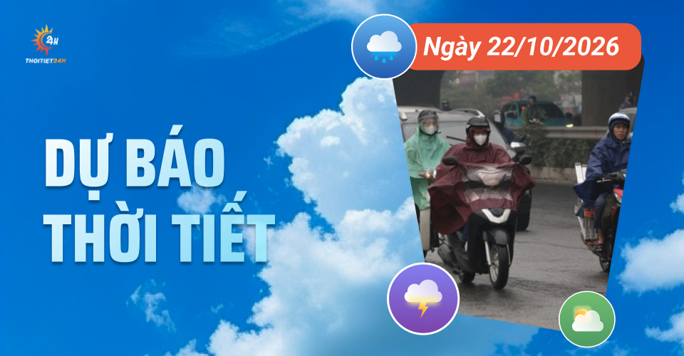 Dự báo thời tiết ngày 22/10/2026: Bắc Bộ ngày nắng, đêm và sáng se lạnh