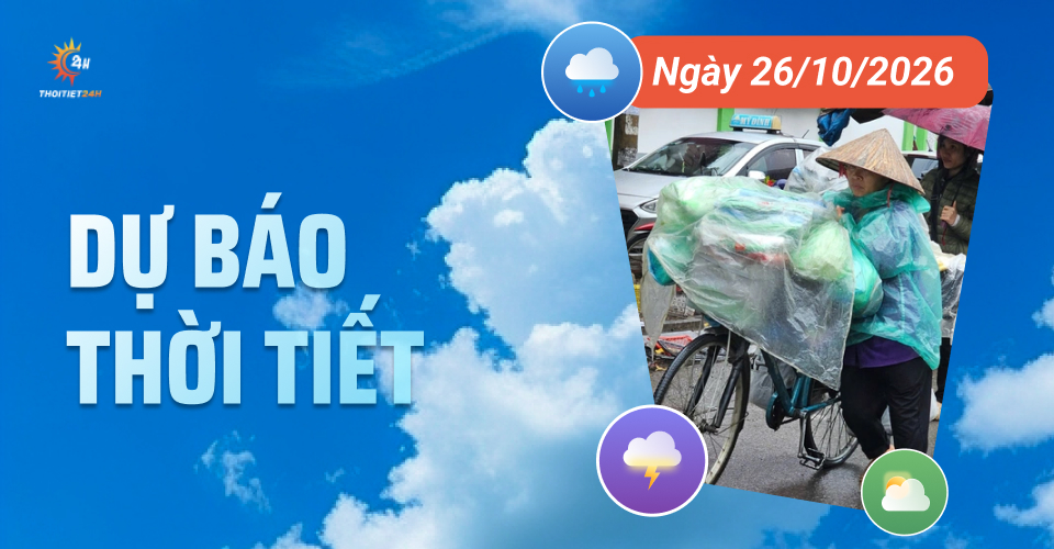 Dự báo thời tiết ngày 26/10/2026: Bắc bộ nắng nhẹ, nhiệt độ tăng 34-35 độ