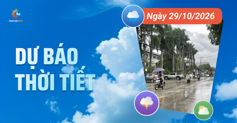 Dự báo thời tiết ngày 29/10/2026: Cả nước mưa rào và dông rải rác