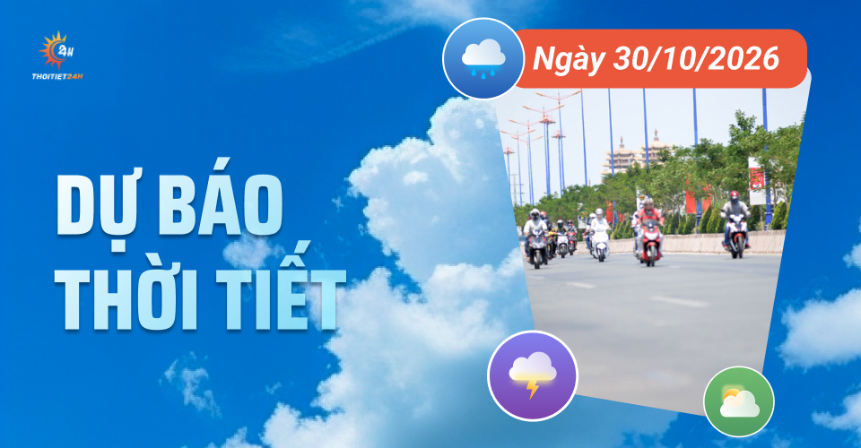 Dự báo thời tiết ngày 30/10/2026: Bắc Bộ trời mát, Trung bộ mưa lớn