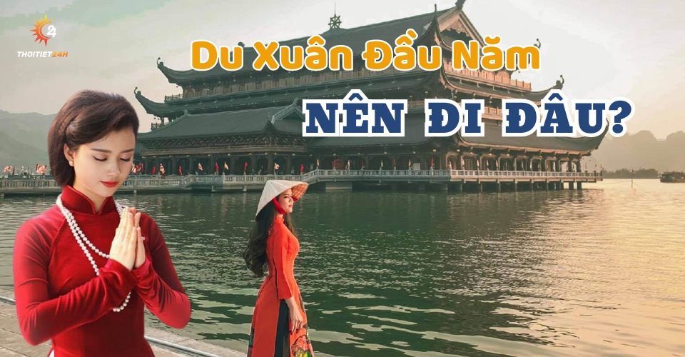 TOP 11 địa điểm đi du xuân đầu năm trên cả nước, đến là phát tài