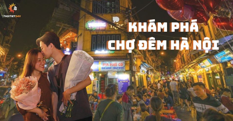 Top 6 chợ đêm Hà Nội - mẹo đi chợ siêu rẻ của giới sinh viên