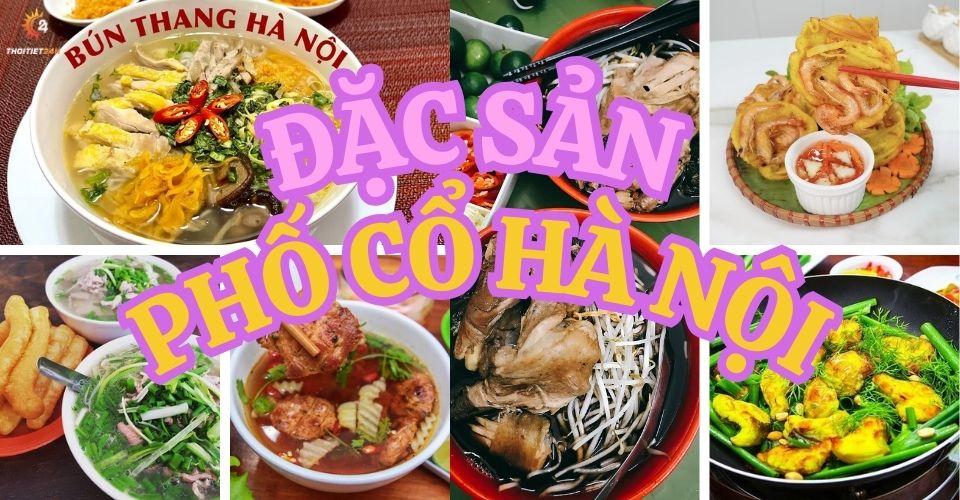 Danh sách đặc sản phố cổ Hà Nội thỏa mãn mọi "dạ dày"