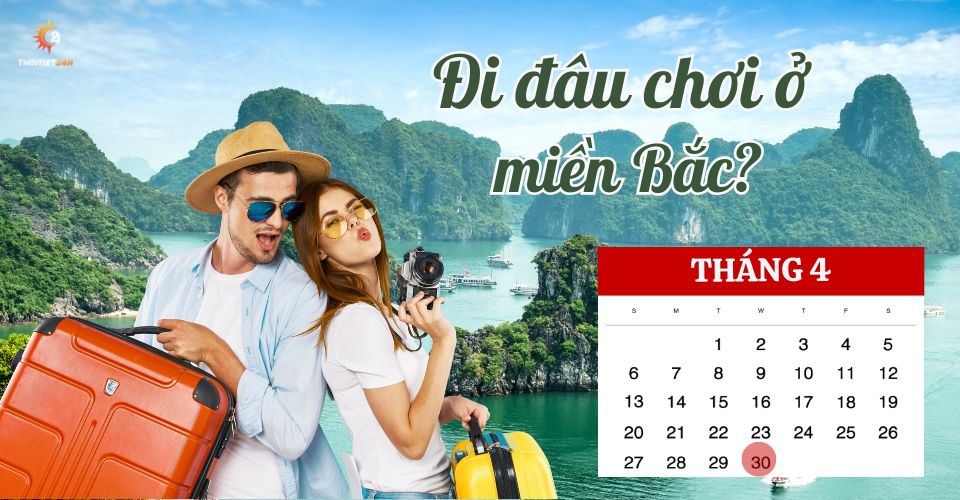 30/4 đi đâu chơi ở miền Bắc? Gợi ý kỳ nghỉ lễ hài lòng mọi du khách