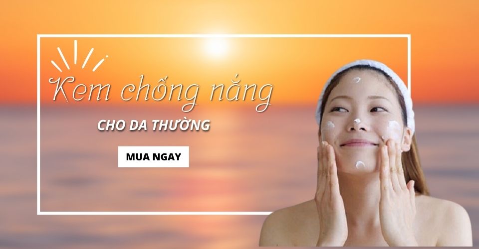 9 + kem chống nắng cho da thường khiến bạn đẹp hơn mỗi ngày