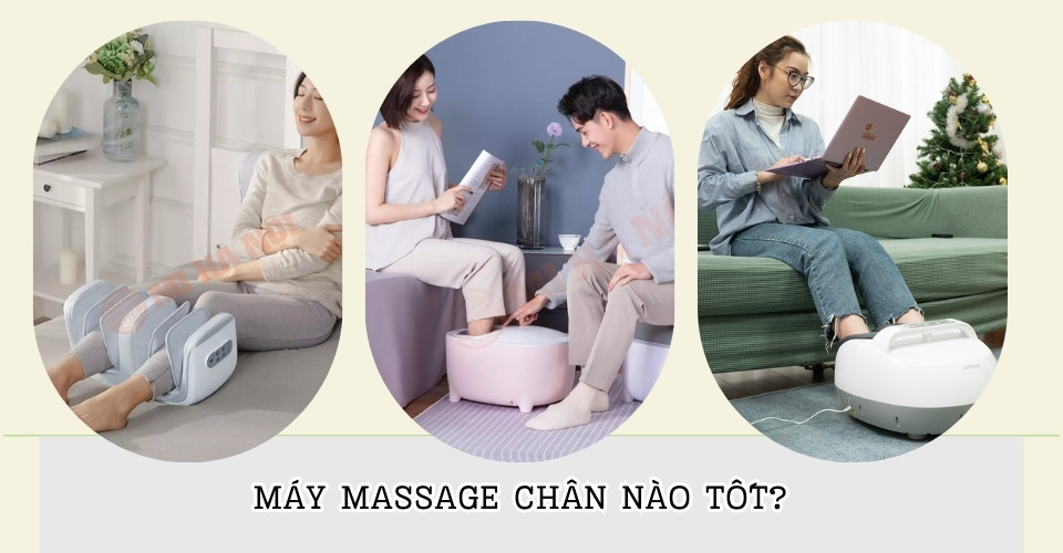 Máy massage chân nào tốt, cải thiện sức khỏe hiệu quả, an toàn