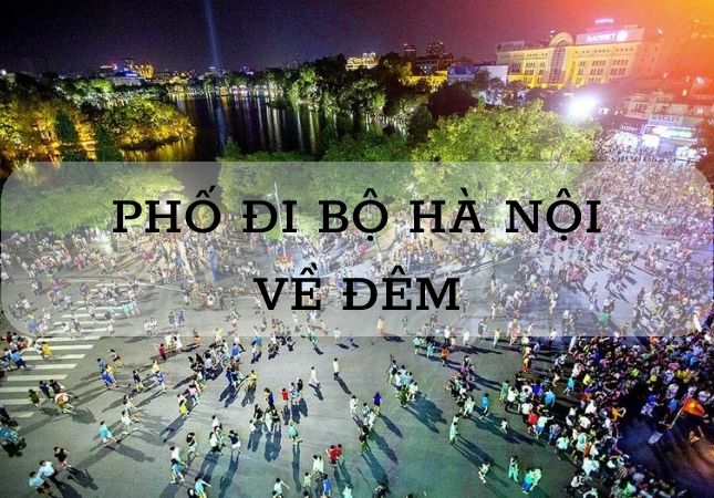 Khám phá phố đi bộ Hà Nội về đêm - “Phá đảo” điểm ăn chơi