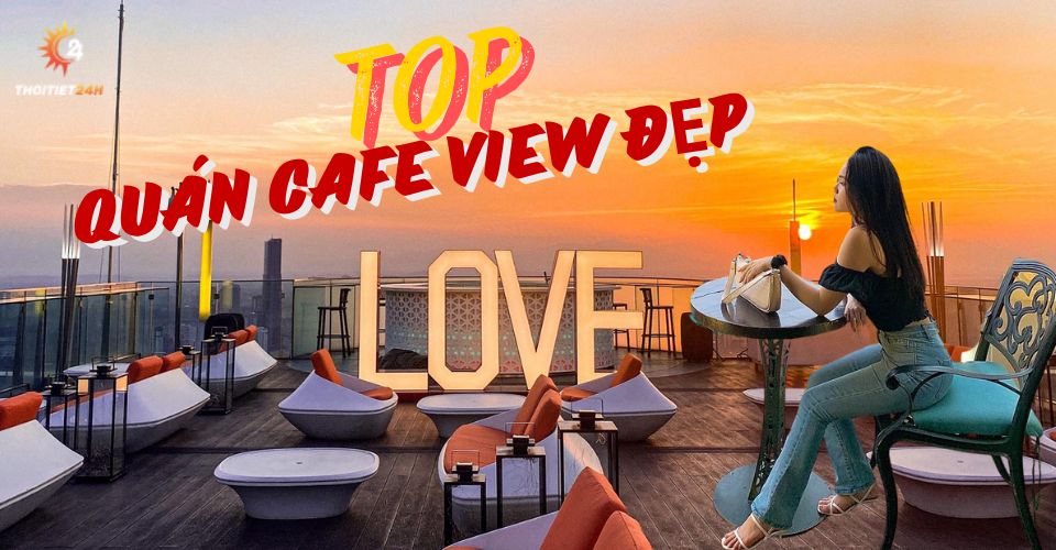 Top quán cafe view đẹp Hà Nội hot trend nhất, đồ uống đỉnh