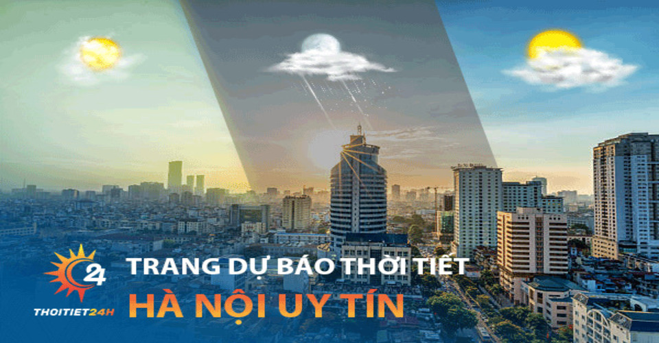 Trang dự báo thời tiết Hà Nội hàng ngày, hàng giờ - ThoiTiet24h