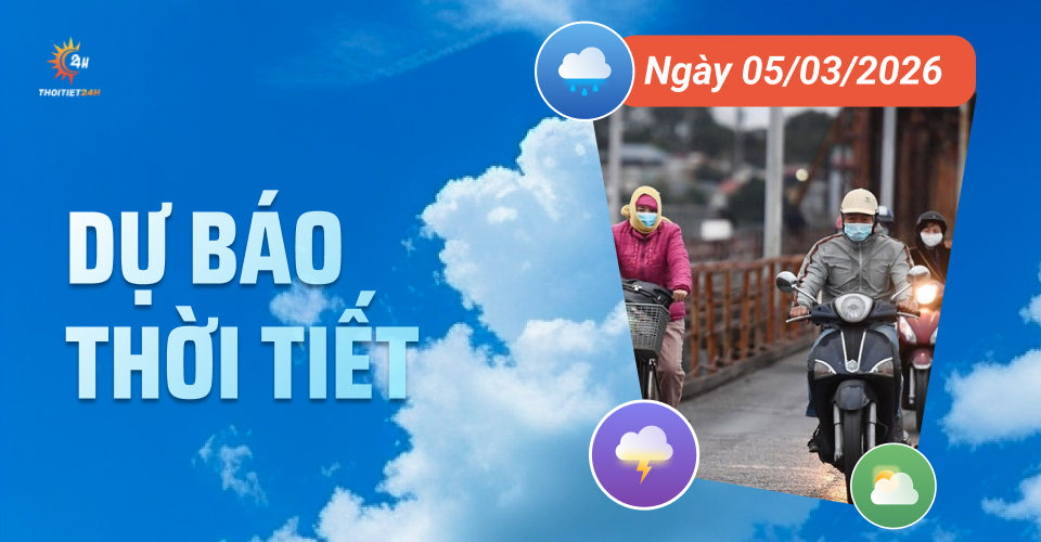 Dự báo thời tiết ngày 5/3/2026