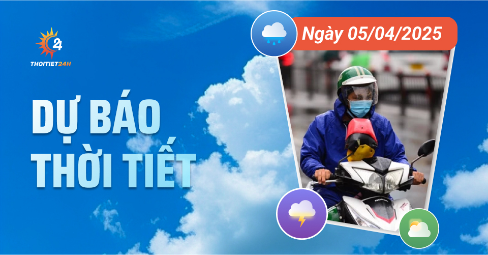  Dự báo thời tiết ngày 5/4/2025