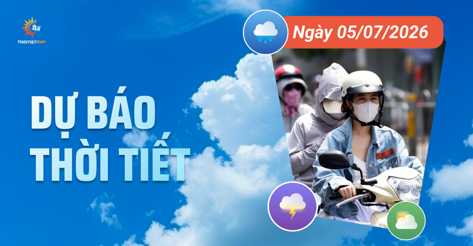 Dự báo thời tiết ngày 5/7/2026