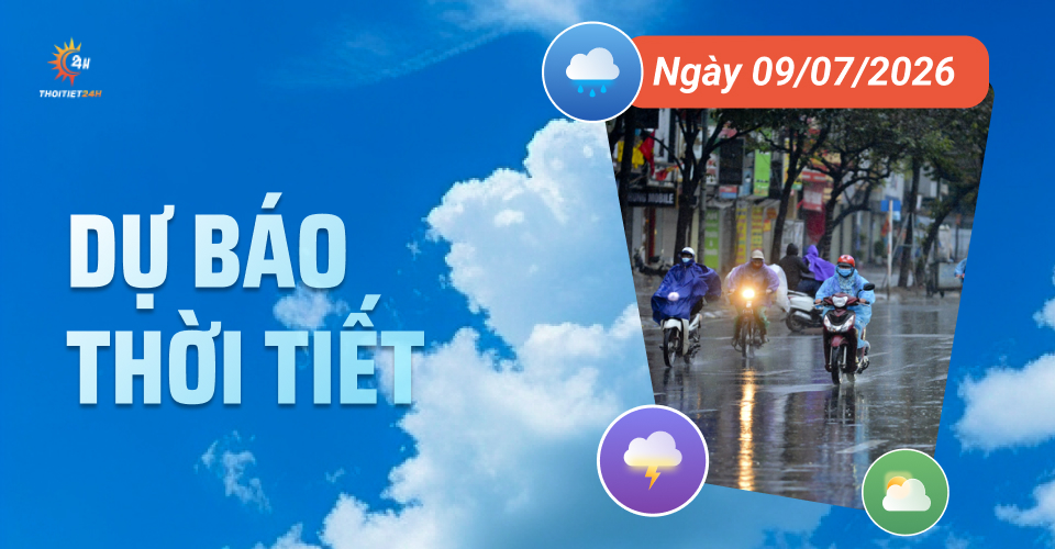 Dự báo thời tiết ngày 9/7/2026