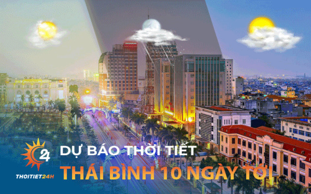 Dự báo thời tiết Thái Bình 10 ngày tới