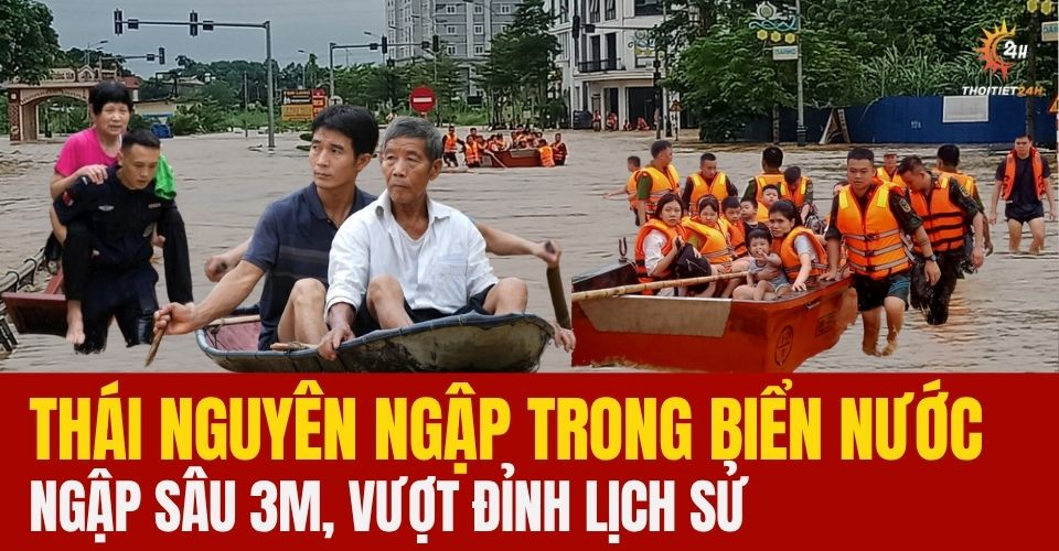  Lũ lụt ở Thái Nguyên vượt đỉnh lịch sử