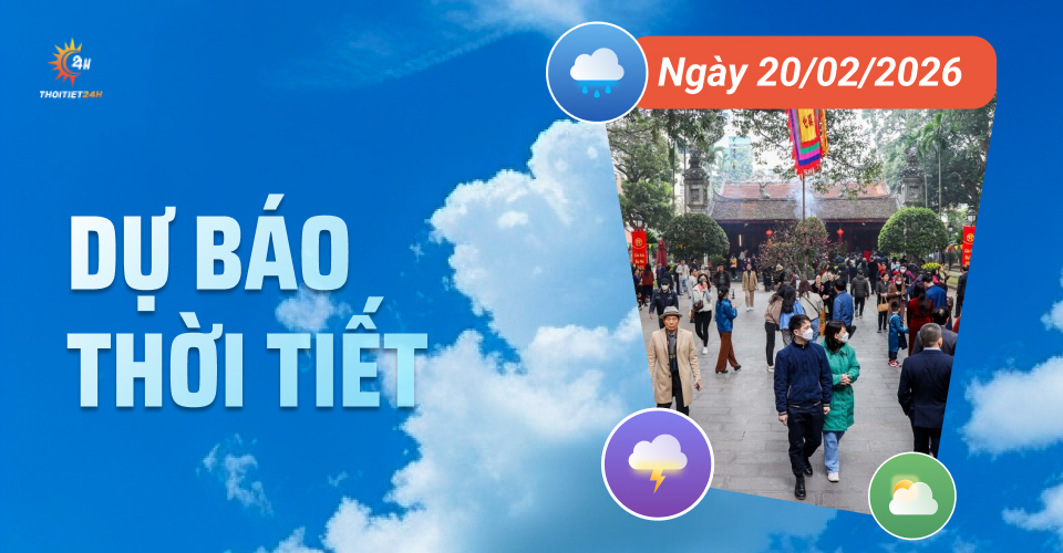 Dự báo thời tiết ngày 20/2/2026