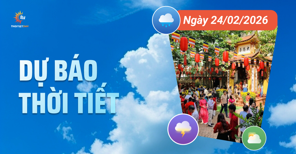 Dự báo thời tiết ngày 24/2/2026