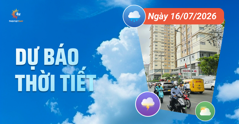 Dự báo thời tiết ngày 16/7/2026