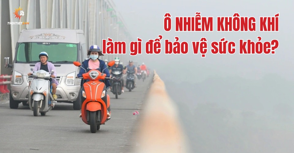 Ô nhiễm không khí ở Hà Nội - làm gì để bảo vệ sức khỏe 