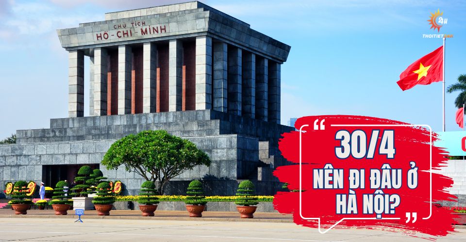 30/4 nên đi đâu ở Hà Nội
