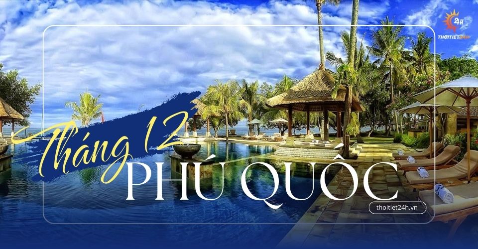 Thời tiết Phú Quốc tháng 12 thế nào