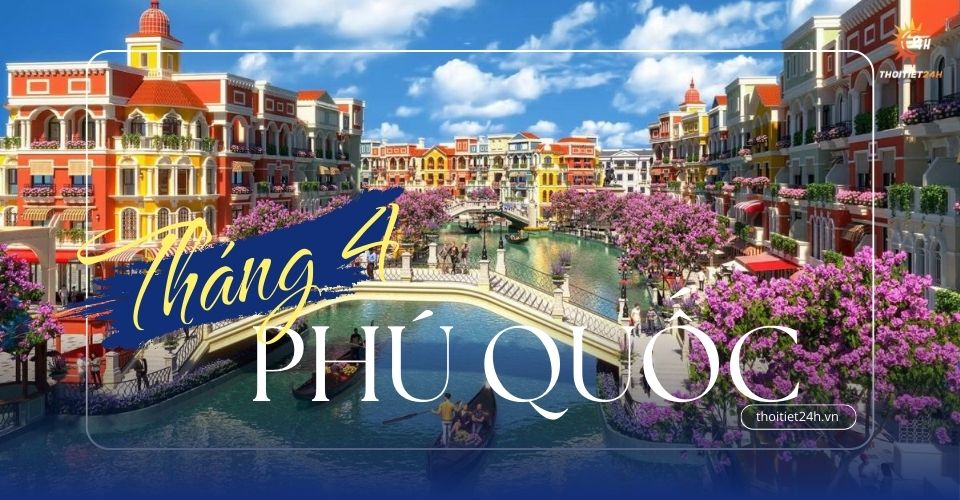 Thời tiết Phú Quốc tháng 4 nên đi du lịch 