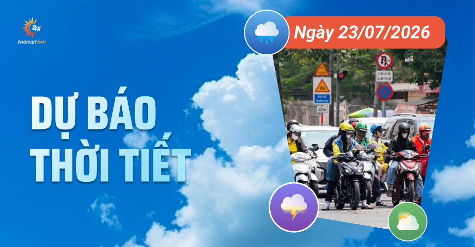 Dự báo thời tiết ngày 23/7/2026