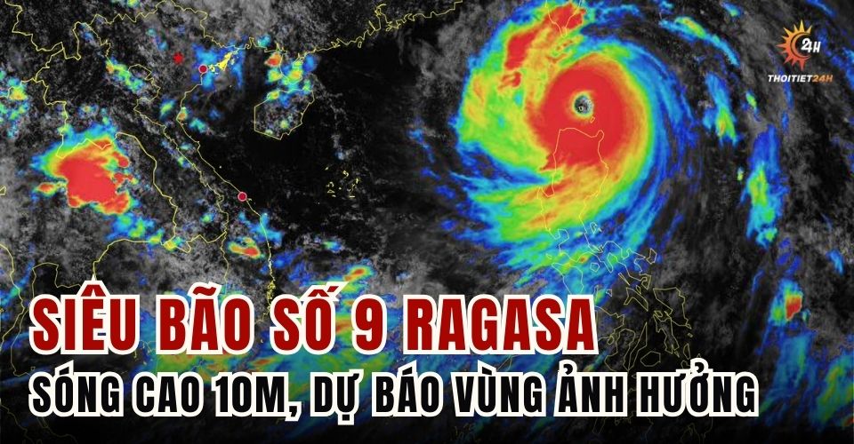  Siêu bão số 9 Ragasa ảnh hưởng khu vực nào?