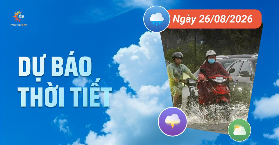Dự báo thời tiết ngày 26/8/2026
