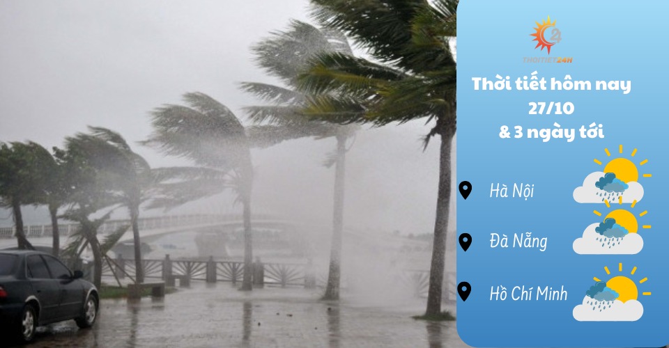 Dự báo thời tiết hôm nay 27/10/2024 như thế nào?