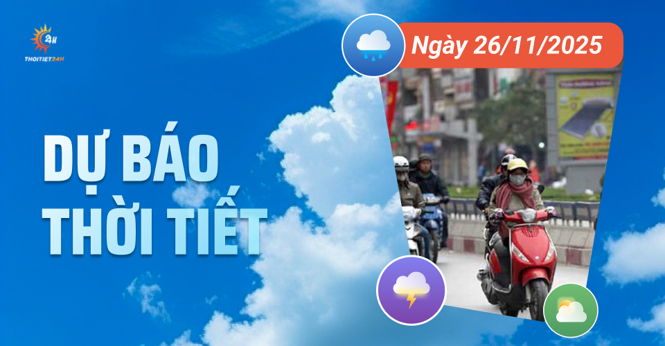 Dự báo thời tiết ngày 26/11/2025