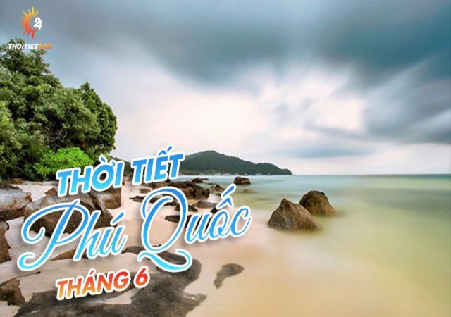 Du lịch Phú Quốc tháng 6 có gì