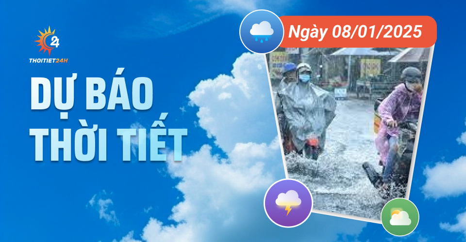 Dự báo thời tiết hôm nay 8/1/2025 như thế nào?