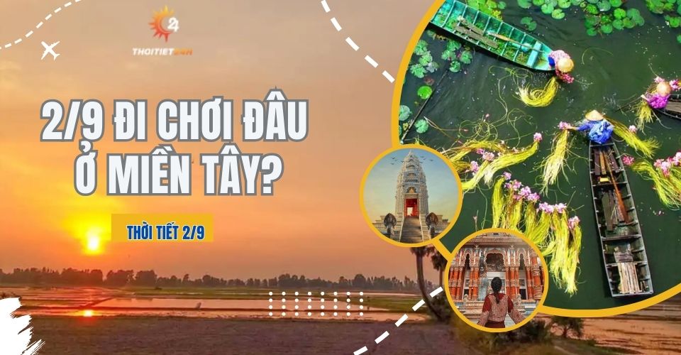 Du lịch 2/9 đi chơi đâu ở miền Tây